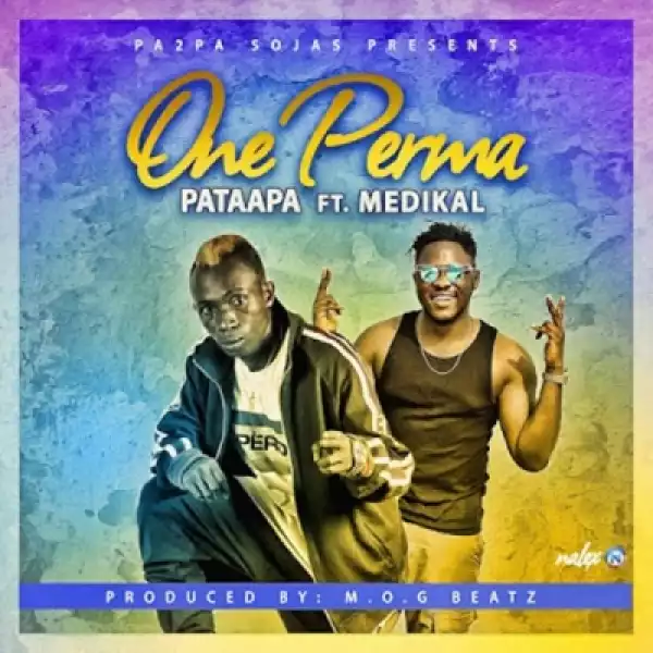 Patapaa - One Perma ft. Medikal (Prod by M.O.G beatz)